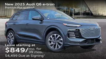 New 2025 Audi Q6 e-tron Premium Plus quattro® Lease starting at $849/mo. for  39 mos. $4,499 Due at Signing