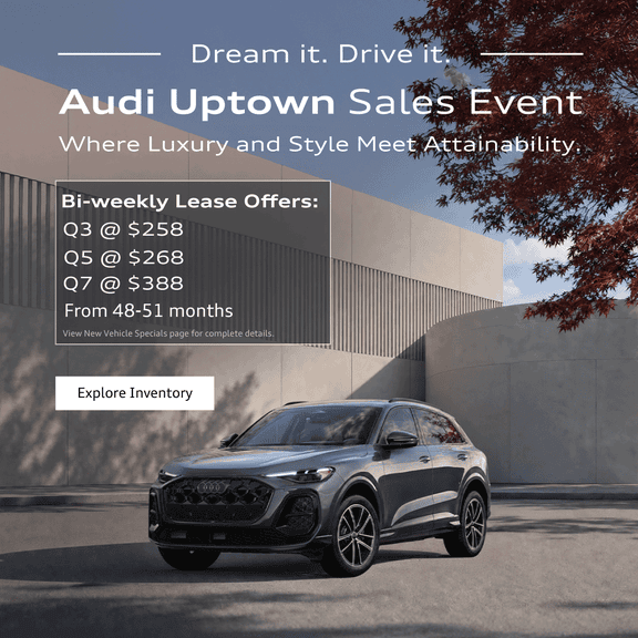 Dream it, Drive it. Audi Uptown Exclusive Sale Event.
