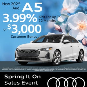Get an all-new 2025 Audi A5 with 3.99% APR for up to 72 months or $3,000 Bonus Cash