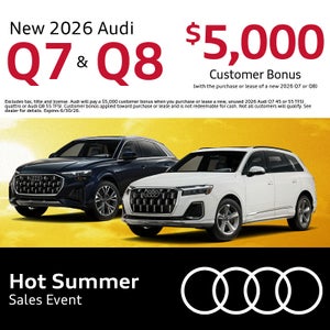 Get an all-new 2026 Audi Q7 and Q8 with a $5,000 Bonus Cash with the purchase or lease of a new 2026 Q7 or Q8