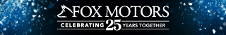 Fox Motors Celebrating 25 Years