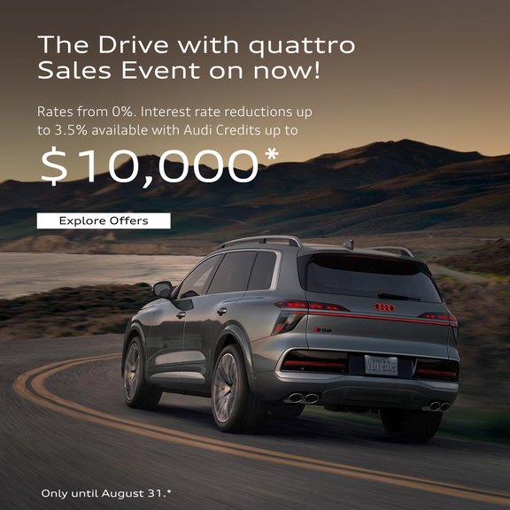 The Drive with quattro Sales Event on now! Rates from 0%. Interest rate reductions up to 3.5% available & up to $10,000 in Audi Credits. Only until August 31.