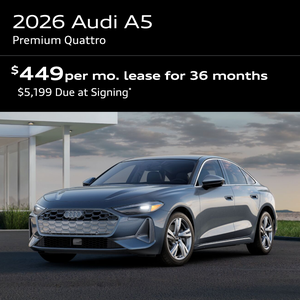 2026 A5 Premium Quattro: Lease for $449 per month for 36 months with $5,199 due at signing
