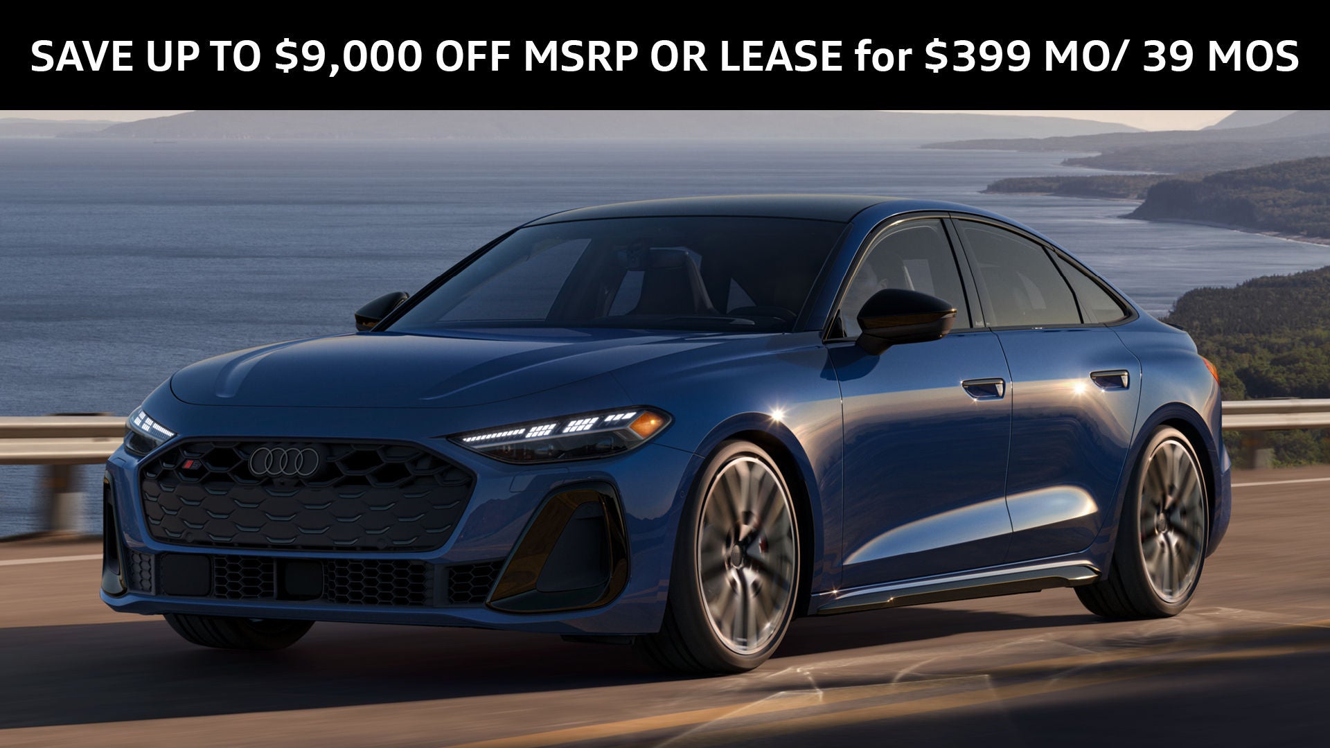 NEW 2025 & 2026 AUDI A5, A5 SPORTBACK & S5  SAVE UP TO $9,000 OFF MSRP  OR  LEASE AS LOW AS $399 MO FOR 39 MOS