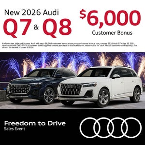 Get an all-new 2026 Audi Q7 and Q8 with a $6,000 Customer Bonus.