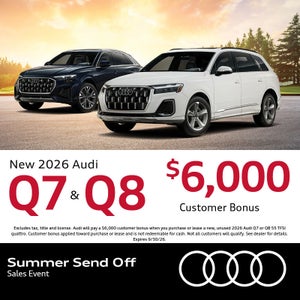 Get an all-new 2026 Audi Q7 and Q8 with a $6,000 Customer Bonus.