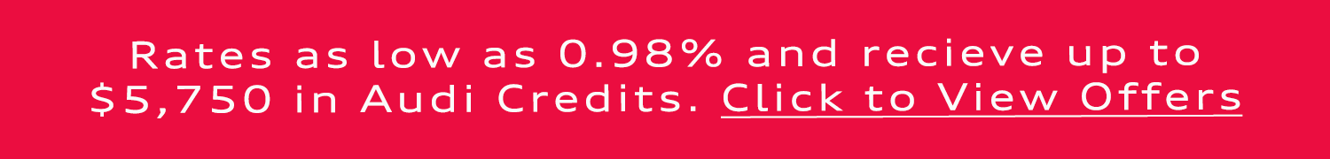 Rates as low as 0% and receive up to $10,000 in Audi Credits.