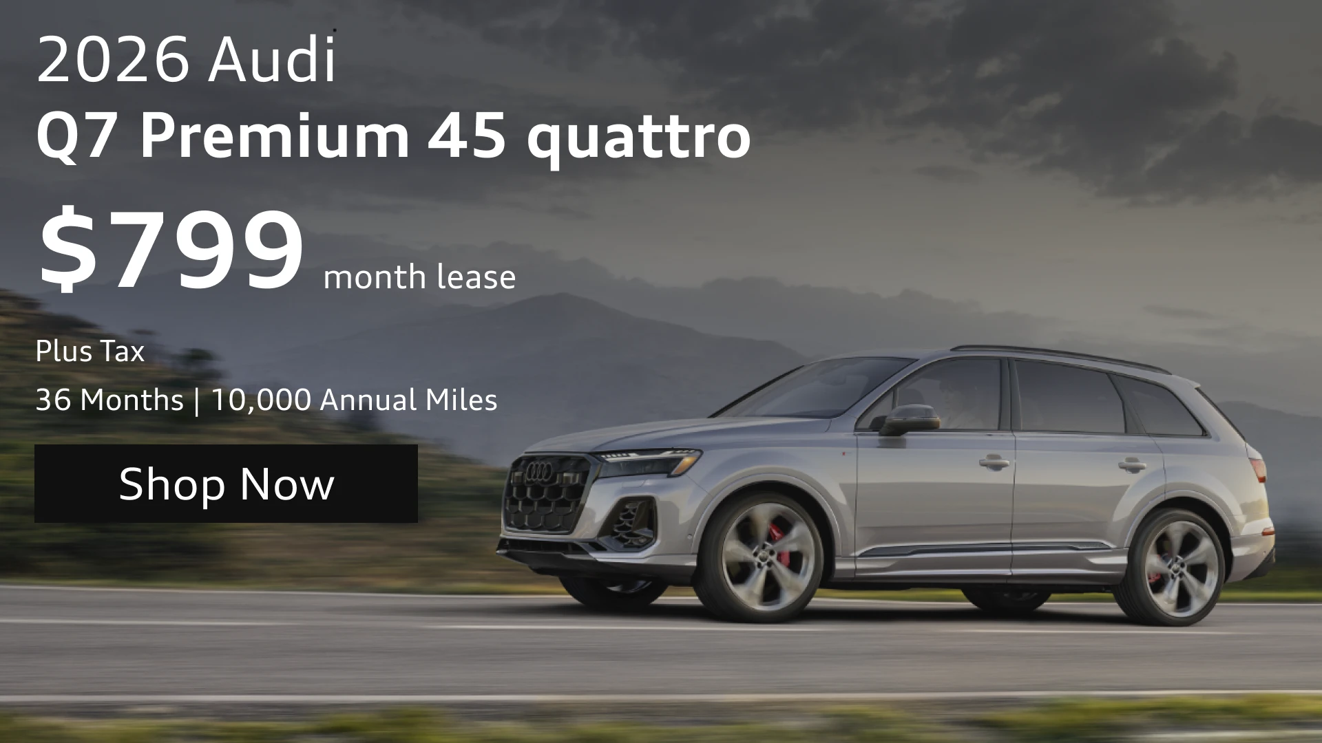 Lease special for a 2026 Audi Q7 Premium 45 quattro. $799 month lease plus tax for 36 months, 10,000 annual miles. Features a silver Audi SUV on a road with mountains in the background.