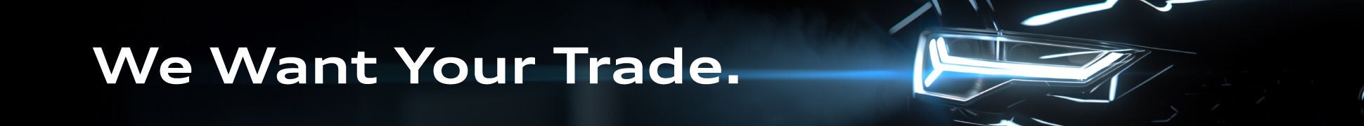 We Want Your Trade at Audi Midtown Toronto
