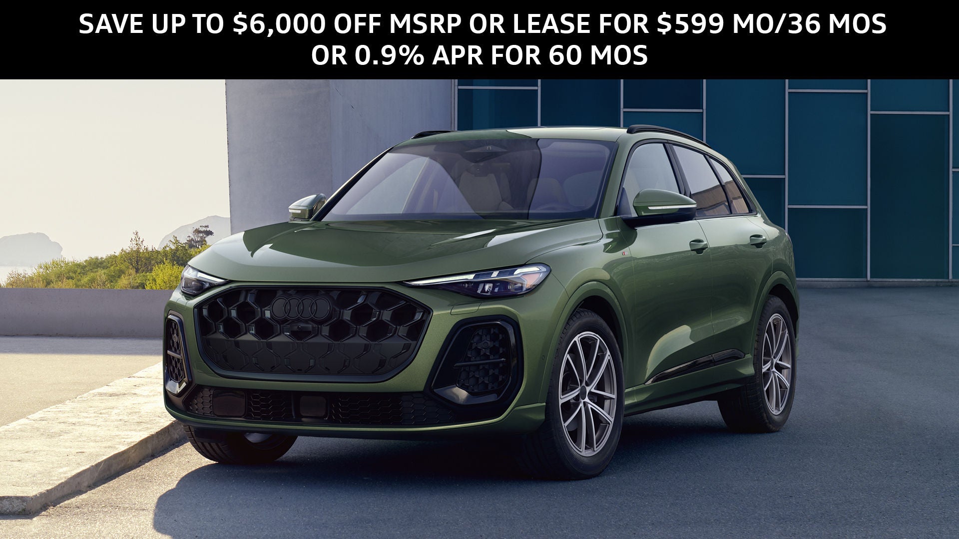 NEW 2025 & 2026 AUDI Q5 & Q5 SAVE UP TO $6,000 OFF MSRP OR LEASE FOR $599 MO/36 MOS OR 0.9% APR FOR 60 MOS