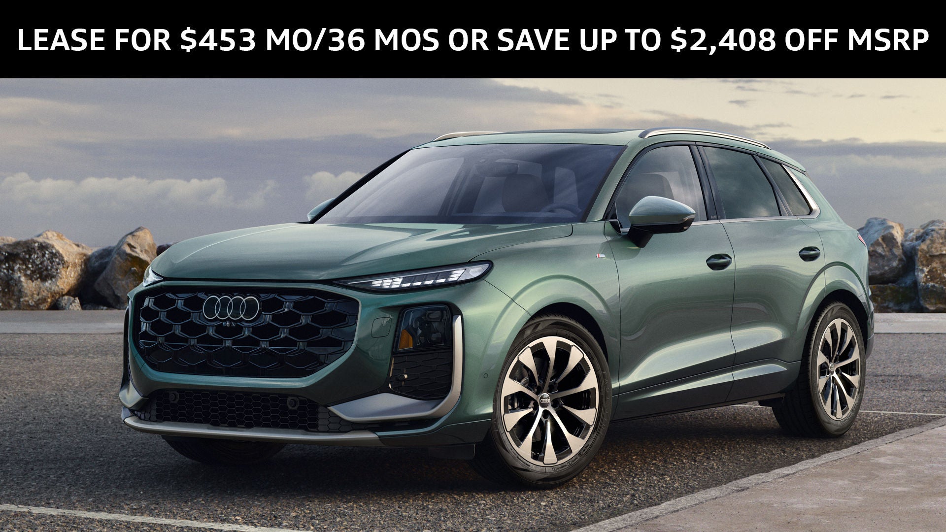 ALL-NEW 2026 AUDI Q3  LEASE AS LOW AS $453 MO FOR 36 MOS  OR  SAVE UP TO $2,408 OFF MSRP  UP TO 29 MPG HIGHWAY 