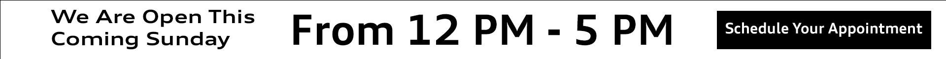 We are Open this coming Sunday from 12pm - 5pm. Click to Schedule Appointment