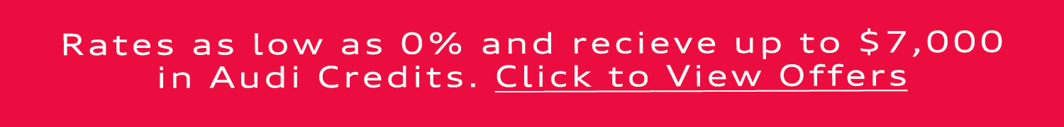 Rates as low as 0.98% and receive up to $5,750 in Audi Credits.
