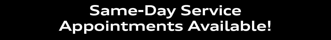 Same-Day Service Appointments Available