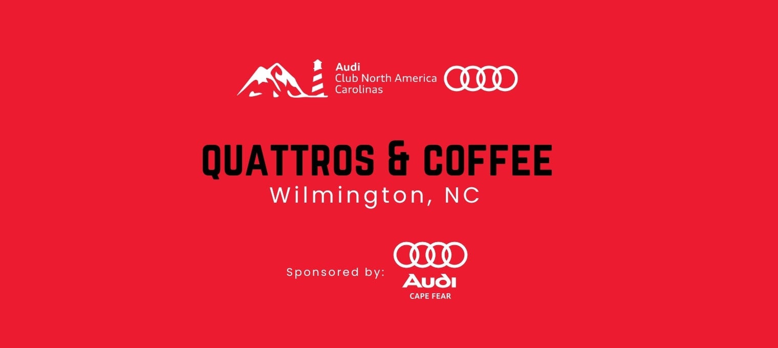 Audi Club Carolinas: Quattros & Coffee Hosted By: Audi Cape Fear 