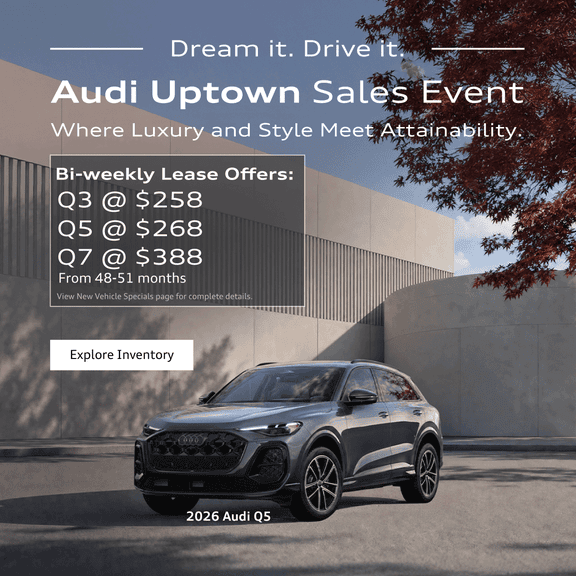 Dream it, Drive it. Audi Uptown Exclusive Sale Event.