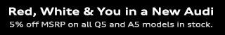 Red, White & You in a New Audi 5% off A5 & Q5 models in stock