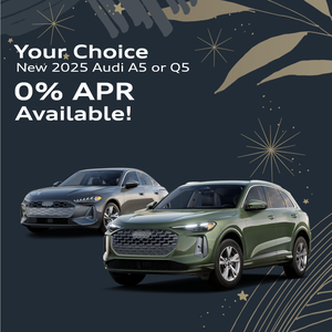 Your Choice - New 2025 Audi A5 or Q5 - 0% APR Available!