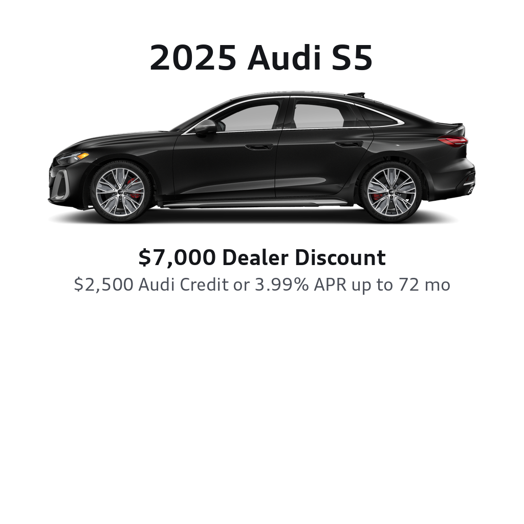 2025 Audi S5 — $7,000 Dealer Discount plus $2,500 Audi Credit Incentive or 3.99% APR up to 72 months