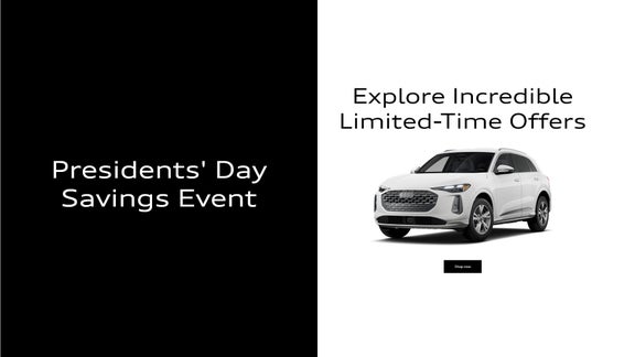 Presidents Day Savings Event. Explore Incredible Limited-Time Offers. Shop Now.
