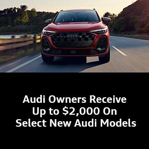 Audi Owners Receive Up to $2,000 On Select New Audi Models