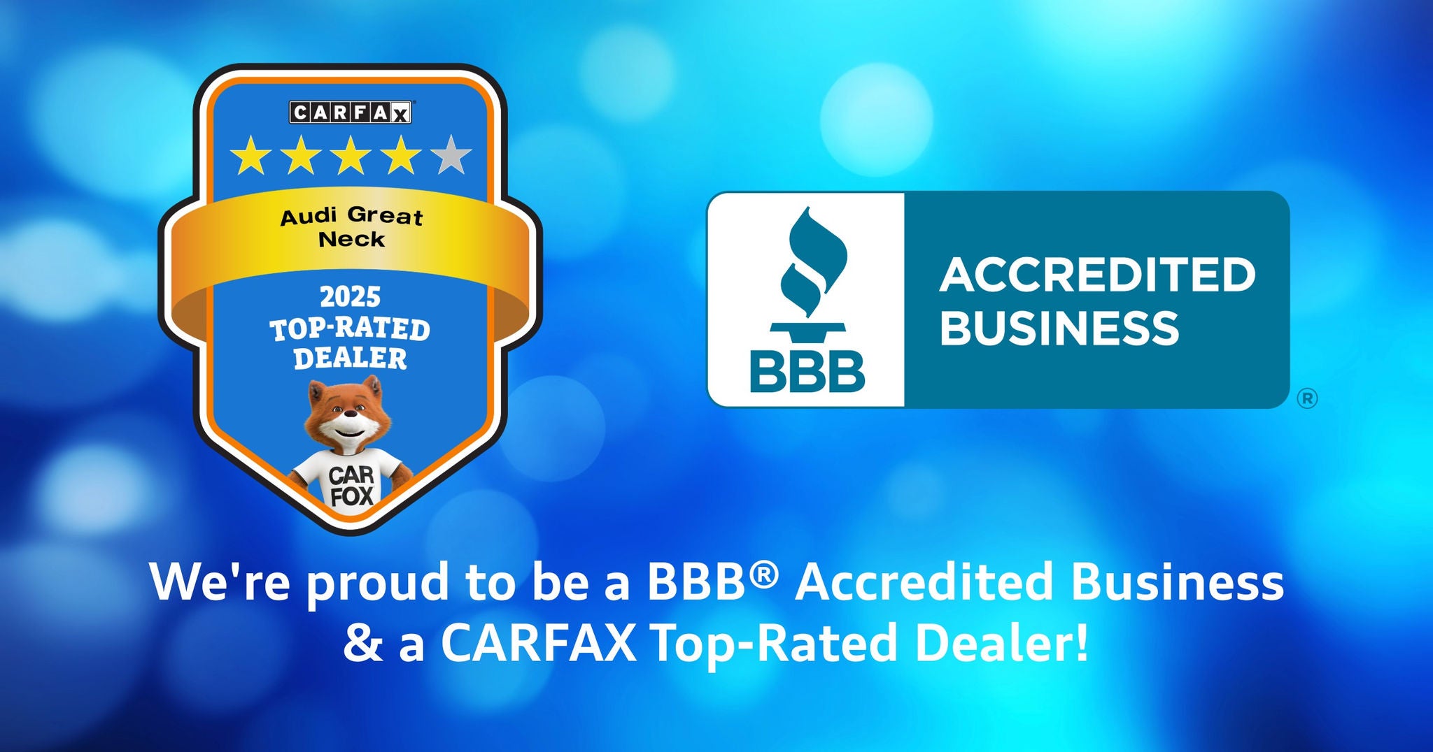 Audi Great Neck CARFAX 2025 Top Rated Dealer award badge featuring the Car Fox mascot alongside a BBB Accredited Business logo, with text reading, “We’re proud to be a BBB Accredited Business & a CARFAX Top Rated Dealer!” on a blue gradient background.