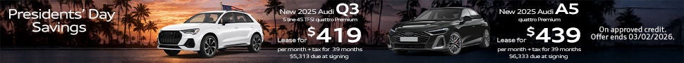 *One at this offer. Example: VIN: WA1DECF37S1076814. Closed-end lease financing available through 03/02/2026 for a new, unused 2025 Audi Q3 S line 45 TFSI quattro Premium on approved credit to highly qualified customers by Audi Financial Services through participating dealerships. Lease offer only eligible to customers residing in CA. Monthly lease payment based on MSRP of $45,975 and destination charges, less a suggested dealer contribution, and application of $2,500 lease bonus resulting in a capitalized cost of $42,297. Lease bonus not redeemable for cash. Plus government fees and taxes, any finance charges, $85 dealer document processing charge, any electronic filing charge and any emission testing charge. $0 security deposit required. Amount due at signing includes first month’s payment, customer down payment of $3,999 and acquisition fee of $895. Monthly payments total $16,341. Your payment will vary based on final negotiated price. At lease end, lessee is responsible for disposition fee of $495, $0.25/mile in excess of 32,500 miles and excessive wear and use. A $395 fee applies if you purchase your lease vehicle. Offer not valid in Puerto Rico. See your local Audi dealer for details or, for general product information, call 1-800-FOR-AUDI. © 2026 Audi of America, Inc.  *One at this offer. Example: VIN: WAU3BCFU0SN068661. Closed-end lease financing available through 03/02/2026 for a new, unused 2025 Audi A5 quattro Premium on approved credit to highly qualified customers by Audi Financial Services through participating dealerships. Lease offer only eligible to customers residing in CA. Monthly lease payment based on MSRP of $58,335 and destination charges, less a suggested dealer contribution, and application of $0 lease bonus resulting in a capitalized cost of $53,668. Lease bonus not redeemable for cash. Plus government fees and taxes, any finance charges, $85 dealer document processing charge, any electronic filing charge and any emission testing charge. $0 security deposit required. Amount due at signing includes first month’s payment, customer down payment of $4,999 and acquisition fee of $895. Monthly payments total $17,121. Your payment will vary based on final negotiated price. At lease end, lessee is responsible for disposition fee of $495, $0.25/mile in excess of 32,500 miles and excessive wear and use. A $395 fee applies if you purchase your lease vehicle. Offer not valid in Puerto Rico. See your local Audi dealer for details or, for general product information, call 1-800-FOR-AUDI. © 2026 Audi of America, Inc.