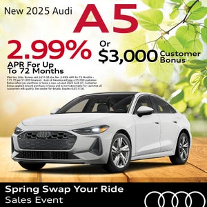 Get an all-new 2025 Audi A5 with 2.99% APR for up to 72 months or $3,000 Bonus Cash