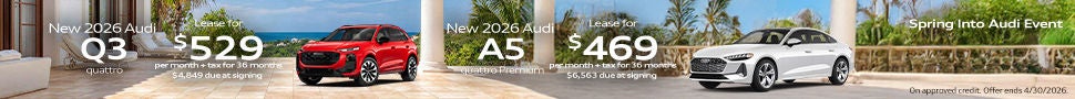 *In Transit. Example: VIN: WAU4ACFU2TN004050. Closed-end lease financing available through 04/30/2026 for a new, unused 2026 Audi A5 quattro Premium on approved credit to highly qualified customers by Audi Financial Services through participating dealerships. Lease offer only eligible to customers residing in CA. Monthly lease payment based on MSRP of $54,390 and destination charges, less a suggested dealer contribution of $2,375, and application of $0 lease bonus resulting in a capitalized cost of $54,390. Dealer’s contribution may vary and your payment will differ based on final negotiated price. Lease bonus not redeemable for cash. Plus government fees and taxes, any finance charges, $85 dealer document processing charge, any electronic filing charge and any emission testing charge. $0 security deposit required. Amount due at signing includes first month’s payment, customer down payment of $5,199 and acquisition fee of $895. Monthly payments total $16,884. At lease end, lessee is responsible for disposition fee of $495, $0.25/mile in excess of 30,000 miles and excessive wear and use. A $395 fee applies if you purchase your lease vehicle. Offer not valid in Puerto Rico. See your local Audi dealer for details or, for general product information, call 1-800-FOR-AUDI. © 2026 Audi of America, Inc.  *Closed-end lease financing available through 04/30/2026 for a new, unused 2026 Audi Q3 quattro  on approved credit to highly qualified customers by Audi Financial Services through participating dealerships. 1 available at this offer. Example: VIN: WA1ABCFJ4T1022253. Lease offer only eligible to customers residing in CA. Monthly lease payment based on MSRP of $50,920 and destination charges, less a suggested dealer contribution of $1,669, and application of $0 lease bonus resulting in a capitalized cost of $50,920. Dealer’s contribution may vary and your payment will differ based on final negotiated price. Lease bonus not redeemable for cash. Plus government fees and taxes, any finance charges, $85 dealer document processing charge, any electronic filing charge and any emission testing charge. $0 security deposit required. Amount due at signing includes first month’s payment, customer down payment of $3,425 and acquisition fee of $895. Monthly payments total $19,044. At lease end, lessee is responsible for disposition fee of $495, $0.25/mile in excess of 30,000 miles and excessive wear and use. A $395 fee applies if you purchase your leased vehicle. Offer not valid in Puerto Rico. See your local Audi dealer for details or, for general product information, call 1-800-FOR-AUDI. © 2026 Audi of America, Inc.