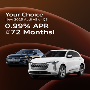 Your Choice - New 2025 Audi A5 or Q5 - 0.99% APR up to 72 Months!