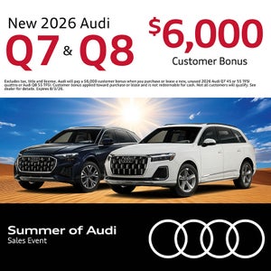 Get an all-new 2026 Audi Q7 and Q8 with a $6,000 Customer Bonus.